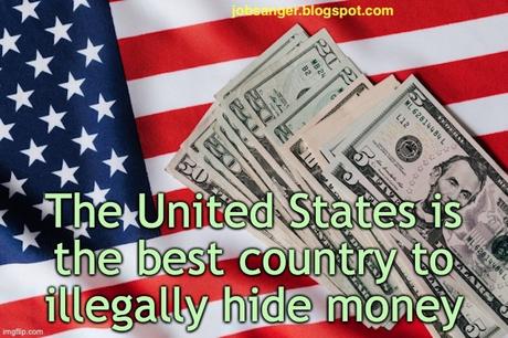 The Easiest Country To Illegally Hide Money? - THE U.S.!
