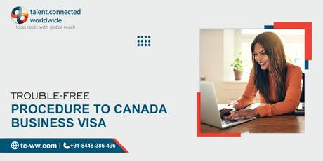 Trouble-free procedure to Canada Business Visa