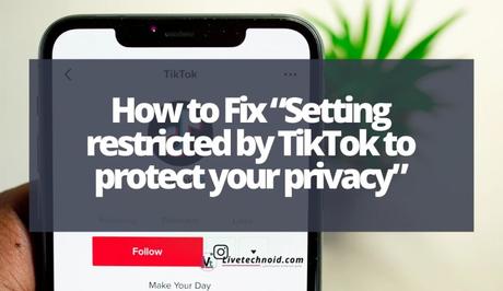 How to Fix “Setting restricted by TikTok to protect your privacy”