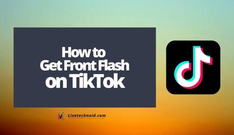 How to Get Front Flash on TikTok