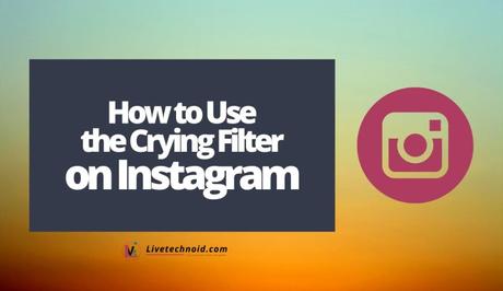 How to Use the Crying Filter on Instagram