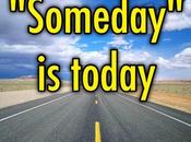 "Someday" Today