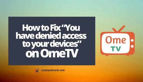 How to Fix “You have denied access to your devices” on OmeTV