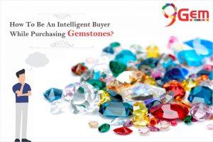 How to be an intelligent buyer while purchasing gemstones