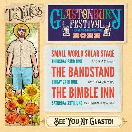 T.E. Yates: three shows @ Glastonbury Festival