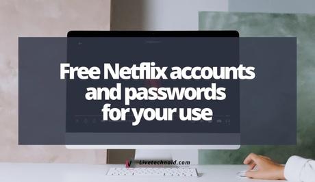 Free Netflix accounts and passwords for your use