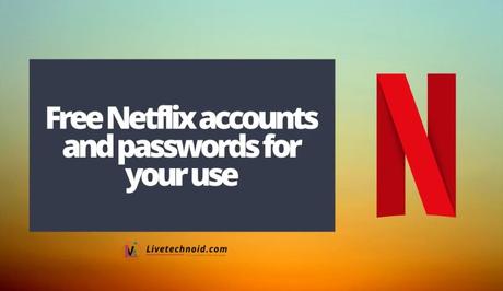 Free Netflix accounts and passwords for your use