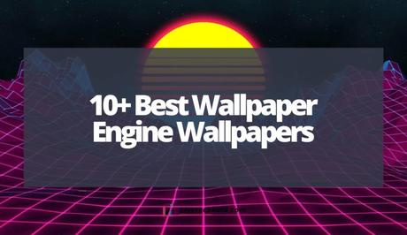 10+ Best Wallpaper Engine Wallpapers