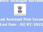 Office Sivasagar Recruitment 2022 Head Assistant Post Vacancy