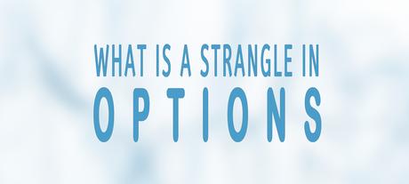 What is a strangle in options trading?