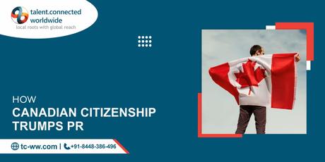 How Canadian Citizenship trumps PR