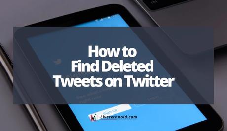 How to Find Deleted Tweets on Twitter