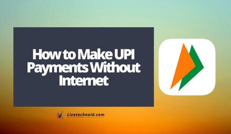 How to Make UPI Payments Without Internet