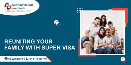 Reuniting your family with Super Visa