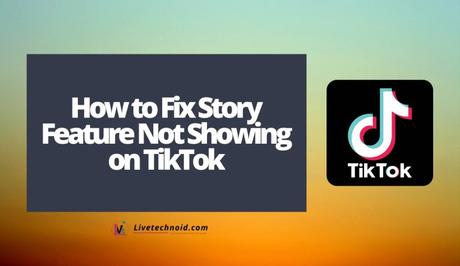 How to Fix Story Feature Not Showing on TikTok