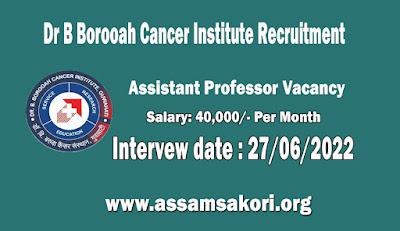 Dr B Borooah Cancer Institute Recruitment 2022 - 2 Assistant Professor Vacancy