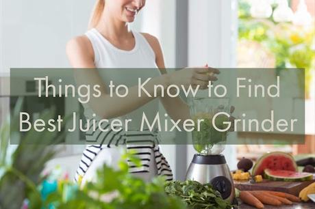 How to Select Best Juicer Mixer Grinder