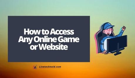 How to Access Any Online Game or Website