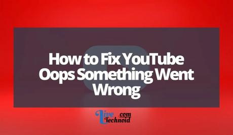 How to Fix YouTube Oops Something Went Wrong