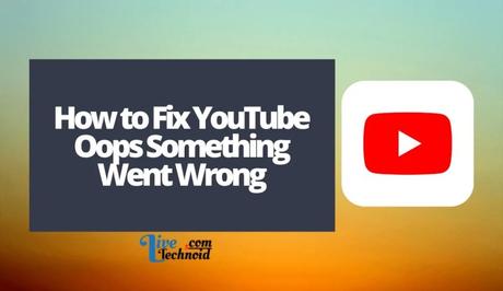 How to Fix YouTube Oops Something Went Wrong