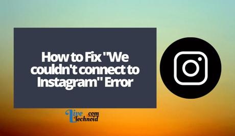 How to Fix “We couldn’t connect to Instagram” Error