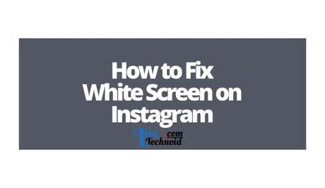 How to Fix White Screen on Instagram