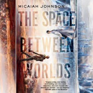 Meagan Kimberly reviews The Space Between Worlds by Micaiah Johnson