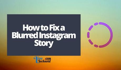 How to Fix a Blurred Instagram Story