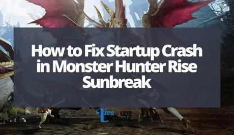 How to Fix Startup Crash in Monster Hunter Rise Sunbreak