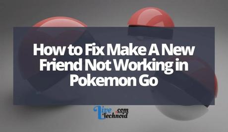 How to Fix Make A New Friend Not Working in Pokemon Go