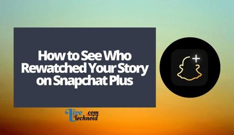 How to See Who Rewatched Your Story on Snapchat Plus