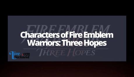 Characters of Fire Emblem Warriors: Three Hopes