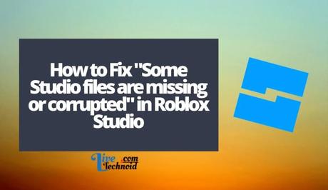 How to Fix “Some Studio files are missing or corrupted” in Roblox Studio
