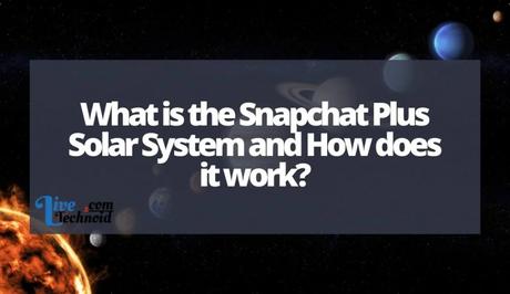 What is the Snapchat Plus Solar System and How does it work?