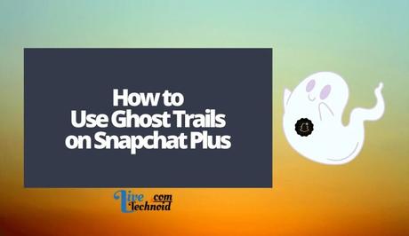 How to Use Ghost Trails on Snapchat Plus