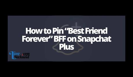 How to Pin “Best Friend Forever” BFF on Snapchat Plus