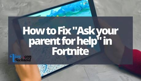 How to Fix “Ask your parent for help” in Fortnite