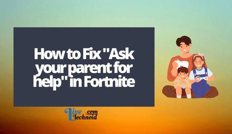 How to Fix “Ask your parent for help” in Fortnite