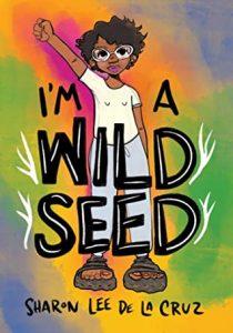 Anna N reviews I’m a Wild Seed by Sharon Lee De La Cruz