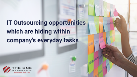 IT Outsourcing Opportunities Which are Hiding Within Company’s Everyday Tasks