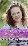 Inspiration to Pay Off Debt: 30 Days of Encouragement from the Queen of Free - Cherie Lowe