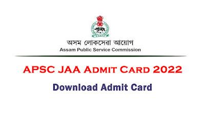 APSC JAA Admit Card 2022 – 17 Junior Administrative Assistant Vacancy