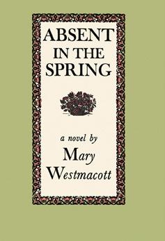 Absent In the Spring (1944) by Mary Westmacott