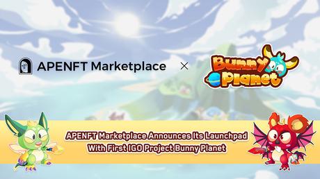 APENFT Marketplace Announces its Launchpad with First IGO Project Bunny Planet