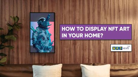 How to display NFT art in your home