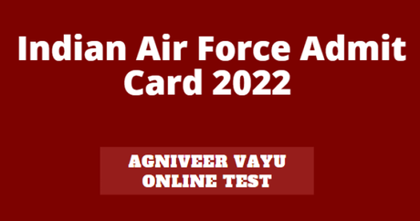 Indian Air Force Admit Card 2022 – Agniveer Vayu Online Test,Online Download Indian Air Force Admit Card