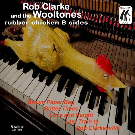 Rob Clarke and The Wooltones: Rubber Chicken B Sides