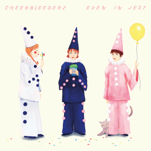 cheerbleedrz – ‘even in jest’ album review