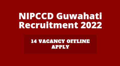 NIPCCD Guwahati Recruitment 2022 – 14 Vacancy Offline Apply