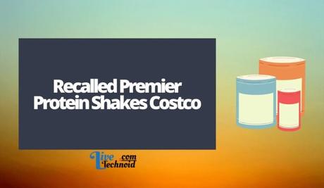 Recalled Premier Protein Shakes Costco